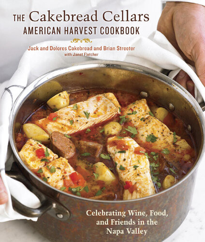 The Cakebread Cellars American Harvest Cookbook Celebrating Wine Food And Friends In The Napa Valley Dolores Cakebread Jack Cakebread Brian Streeter