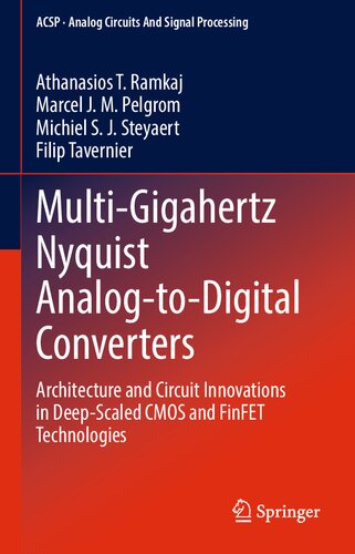 Multigigahertz Nyquist Analogtodigital Converters Architecture And Circuit Innovations In Deepscaled Cmos And Finfet Technologies Athanasios T Ramkaj