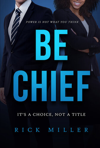 Be Chief Its A Choice Not A Title Rick Miller