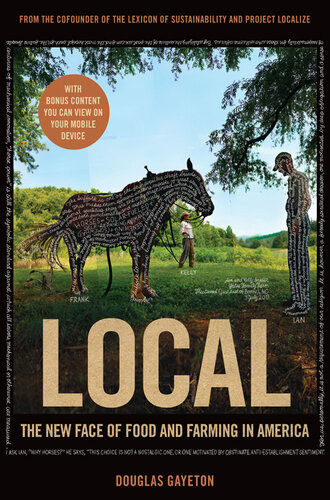 Local The New Face Of Food And Farming In America Douglas Gayeton