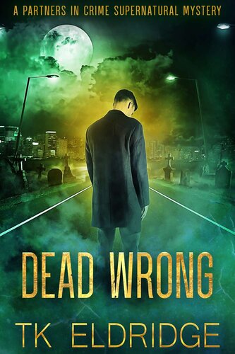 Dead Wrong Partners In Crime Supernatural Mysteries Book 2 Tk Eldridge