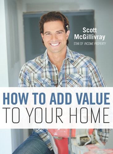 How To Add Value To Your Home Scott Mcgillivray