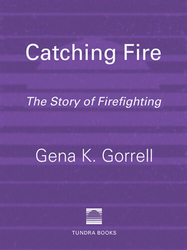 Catching Fire The Story Of Firefighting Gena K Gorrell