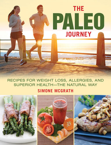 The Paleo Journey Recipes For Weight Loss Allergies And Superior Healththe Natural Way Simone Mcgrath