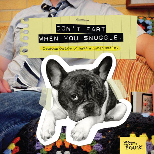 Dont Fart When You Snuggle Lessons On How To Make A Human Smile From Frank