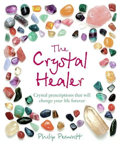 The Crystal Healer Crystal Prescriptions That Will Change Your Life Forever Philip Permutt