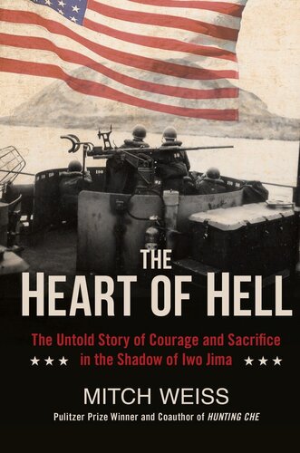 The Heart Of Hell The Untold Story Of Courage And Sacrifice In The Shadow Of Iwo Jima Mitch Weiss
