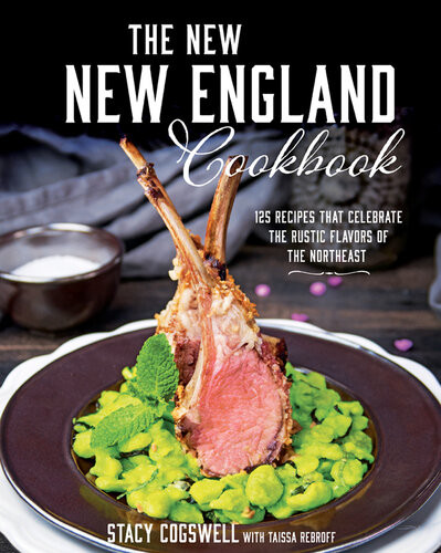 The New New England Cookbook 125 Traditional Dishes Stacy Cogswell