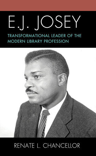 E J Josey Transformational Leader Of The Modern Library Profession Renate L Chancellor