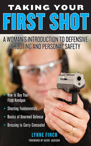Taking Your First Shot A Womans Introduction To Defensive Shooting And Personal Safety Lynne Finch