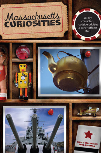Massachusetts Curiosities Quirky Characters Roadside Oddities Other Offbeat Stuff 2nd Edition Bruce Gellerman Erik Sherman