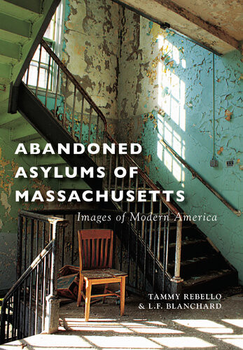 Abandoned Asylums Of Massachusetts Tammy Rebello Lf Blanchard