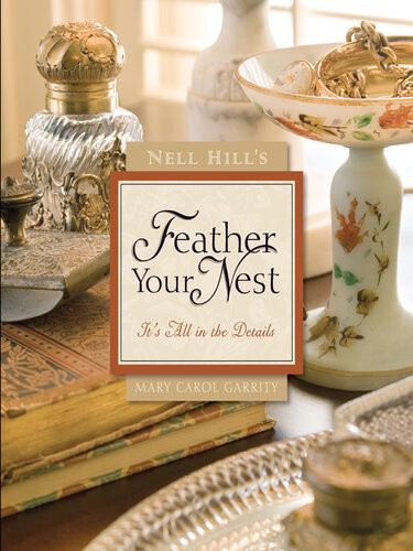 Nell Hills Feather Your Nest Its All In The Details Mary Carol Garrity