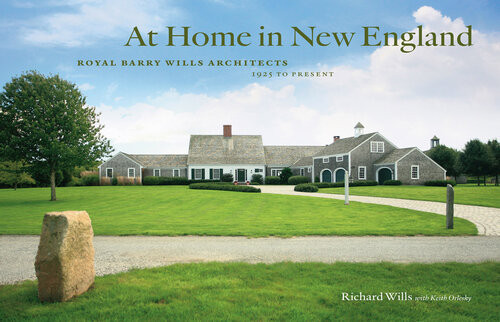 At Home In New England Royal Barry Wills Architects 1925 To Present Richard Wills Keith Orlesky