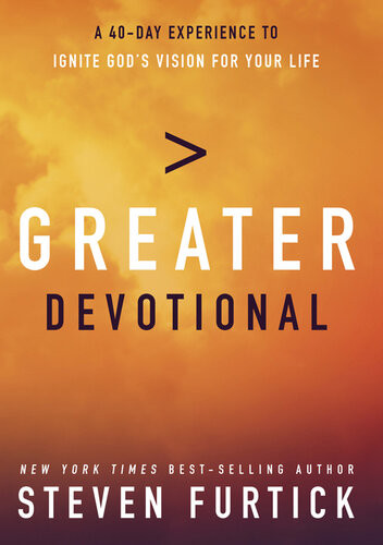 Greater Devotional A Fortyday Experience To Ignite Gods Vision For Your Life Steven Furtick