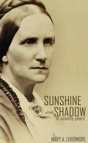 Sunshine And Shadow Of Seventy Years Annotated Mary A Livermore