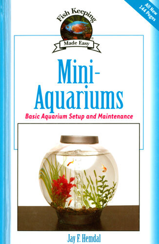 Miniaquariums Basic Aquarium Setup And Maintenance Jay F Hemdal