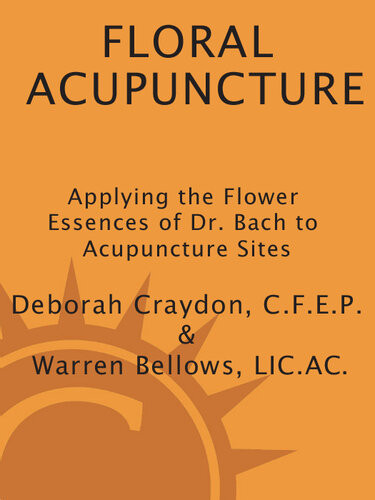 Floral Acupuncture Applying The Flower Essences Of Dr Bach To Acupuncture Sites Deborah Craydon Warren Bellows