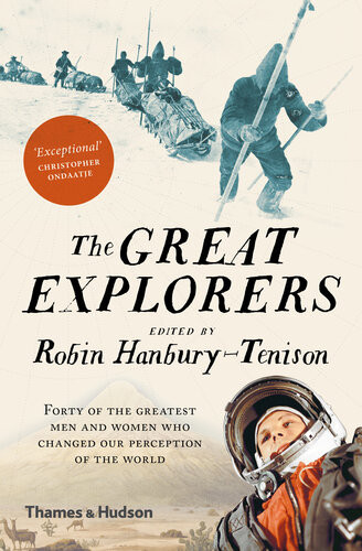 The Great Explorers Forty Of The Greatest Men And Women Who Changed Our Perception Of The World Robin Hanburytenison