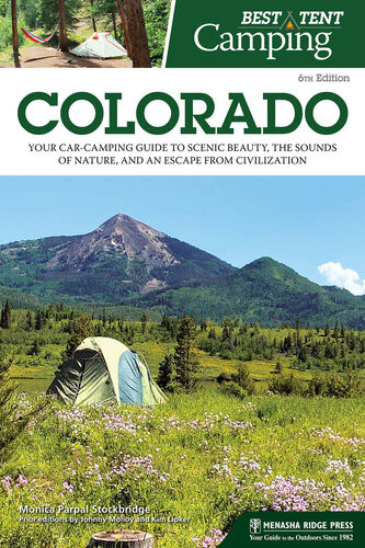Best Tent Camping Colorado Your Carcamping Guide To Scenic Beauty The Sounds Of Nature And An Escape From Civilization 6th Edition Monica Parpal Stockbridge