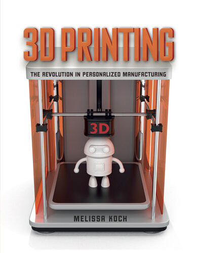 3d Printing The Revolution In Personalized Manufacturing Melissa Koch