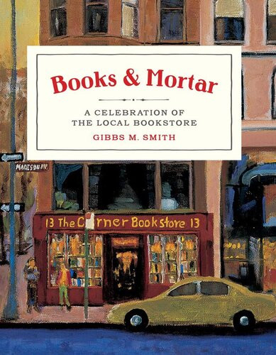 Books Mortar A Celebration Of The Local Bookstore Gibbs M Smith