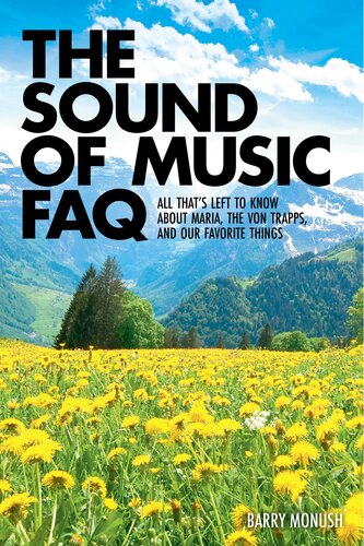 The Sound Of Music Faq All Thats Left To Know About Maria The Von Trapps And Our Favorite Things Barry Monush Et Al