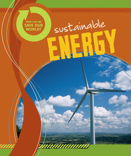 How Can We Save Our World Sustainable Energy Angela Royston