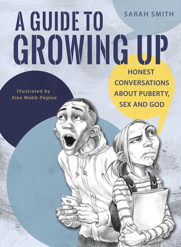 A Guide To Growing Up Honest Conversations About Puberty Sex And God Sarah Smith