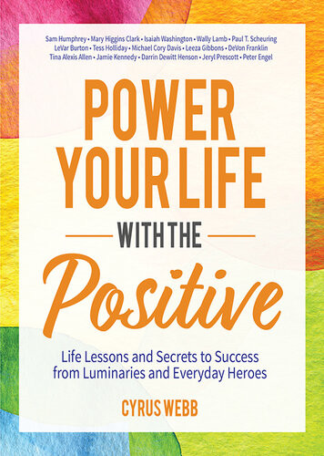 Power Your Life With The Positive Life Lessons And Secrets For Success From Luminaries And Everyday Heroes Cyrus Webb
