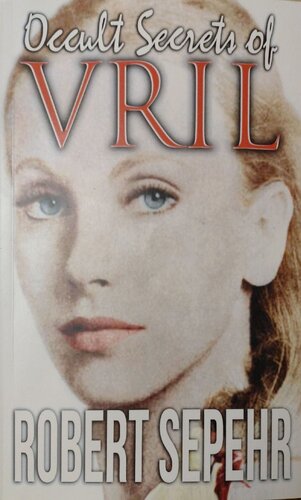 Occult Secrets Of Vril Robert Sepehr