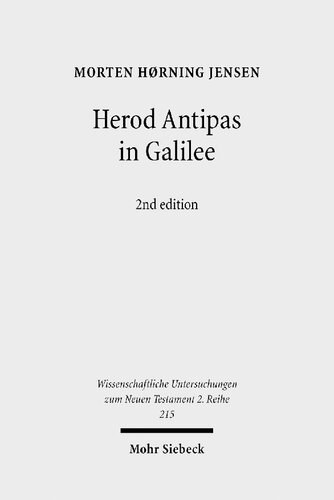 Herod Antipas In Galilee The Literary And Archaeological Sources On The Reign Of Herod Antipas And Its Socioeconomic Impact On Galilee 2 Revised Morten Hrning Jensen