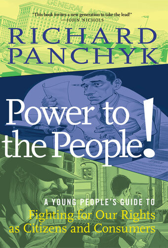 Power To The People A Young Peoples Guide To Fighting For Our Rights As Citizens And Consumers Richard Panchyk