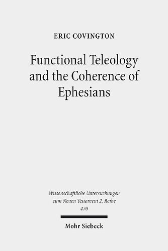 Functional Teleology And The Coherence Of Ephesians A Comparative And Receptionhistorical Approach Eric Covington