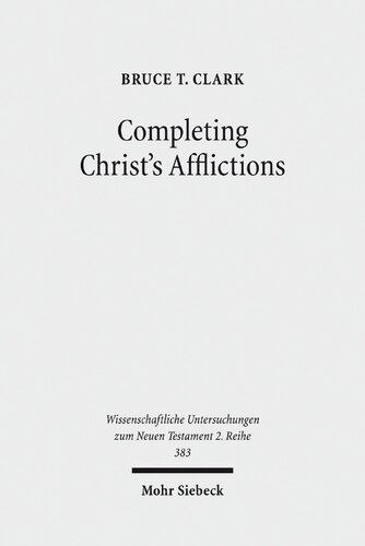 Completing Christs Afflictions Christ Paul And The Reconciliation Of All Things Bruce T Clark