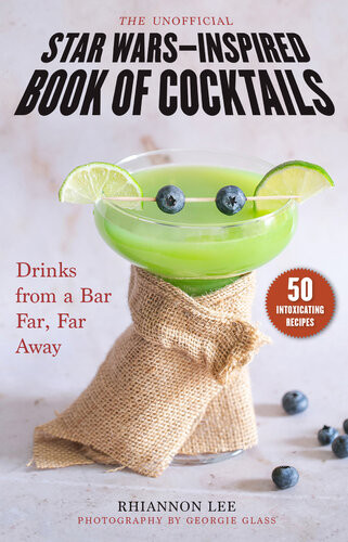 The Unofficial Star Warsinspired Book Of Cocktails Drinks From A Bar Far Far Away Rhiannon Lee
