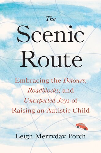 The Scenic Route Embracing The Detours Roadblocks And Unexpected Joys Of Raising An Autistic Child Leigh Merryday Porch