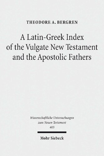 A Latingreek Index Of The Vulgate New Testament And The Apostolic Fathers 1st Edition Theodore A Bergren