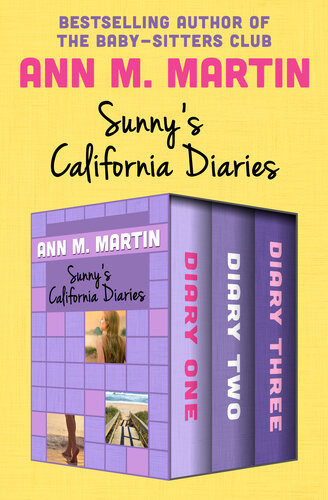 Sunnys California Diaries Diary One Diary Two And Diary Three Ann M Martin
