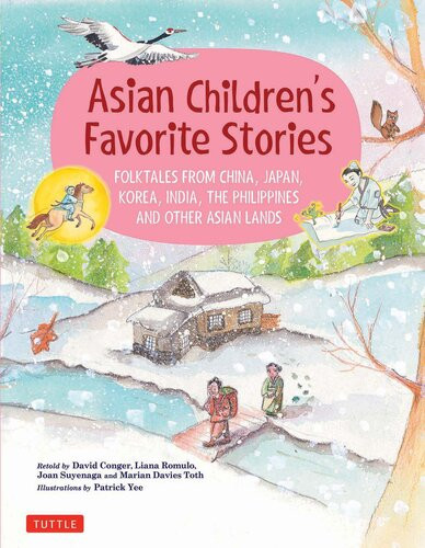 Asian Childrens Favorite Stories Folktales From China Japan Korea India The Philippines And Other Asian Lands David Conger Liana Romulo Joan Suyenaga Marian Davies Toth Patrick Yee
