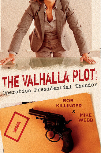 The Valhalla Plot Operation Presidential Thunder Bob Killinger Mike Webb