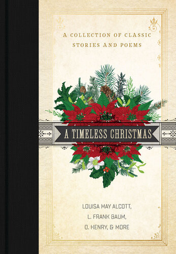 A Timeless Christmas A Collection Of Classic Stories And Poems Louisa May Alcott L Frank Baum O Henry