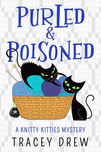 Purled And Poisoned Knitty Kitties Mysteries Book 2 Tracey Drew