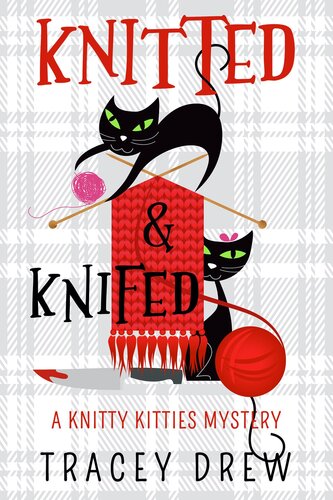 Knitted And Knifed Knitty Kitties Mysteries Book 1 Tracey Drew