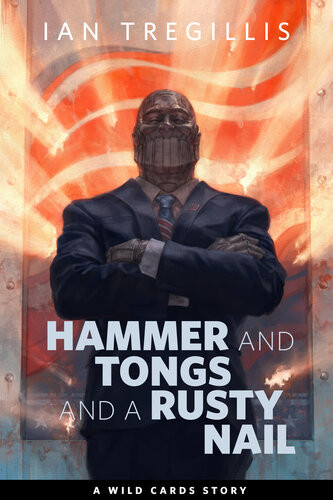 Hammer And Tongs And A Rusty Nail A Torcom Original Ian Tregillis