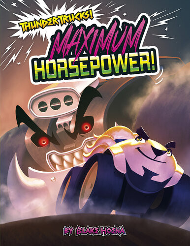 Maximum Horsepower A Monster Truck Myth Blake Hoena