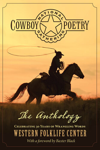 National Cowboy Poetry Gathering The Anthology Baxter Black