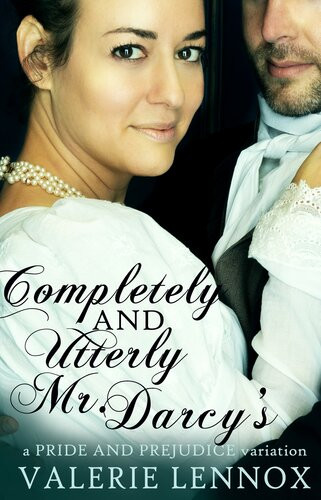 Completely And Utterly Mr Darcys A Pride And Prejudice Variation Valerie Lennox