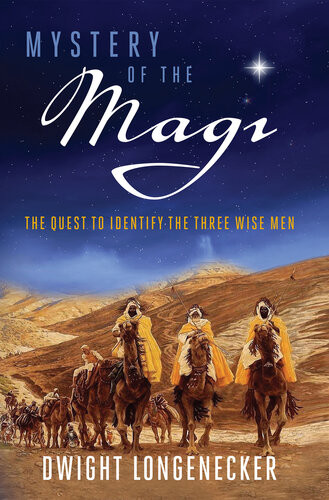 Mystery Of The Magi The Quest To Identify The Three Wise Men Dwight Longenecker
