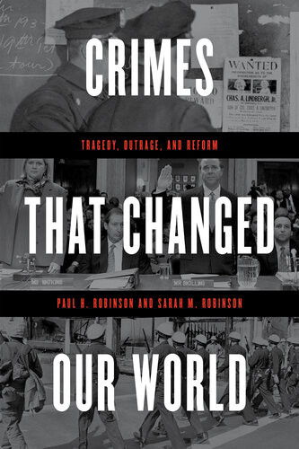 Crimes That Changed Our World Tragedy Outrage And Reform Paul H Robinson Sarah M Robinson